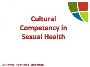 Cultural Competency in Sexual Health Welcoming Connecting Belonging