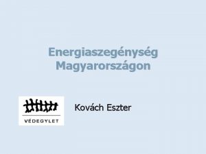 Energiaszegnysg Magyarorszgon Kovch Eszter ENERGIASZEGNYSG MAGYARORSZGON Els rtkels