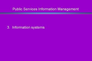 Public Services Information Management 3 Information systems Public