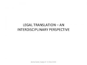 LEGAL TRANSLATION AN INTERDISCIPLINARY PERSPECTIVE Alenka Kocbek Opatija