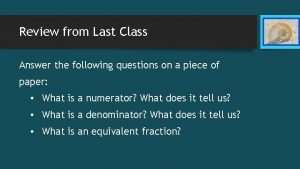 Review from Last Class Answer the following questions