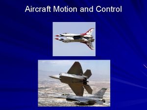 Aircraft Motion and Control Aircraft Motion and Control