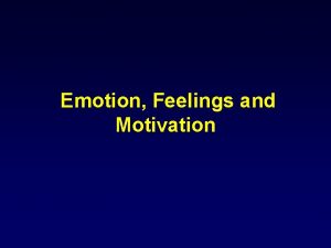 Emotion Feelings and Motivation Emotions An emotional state