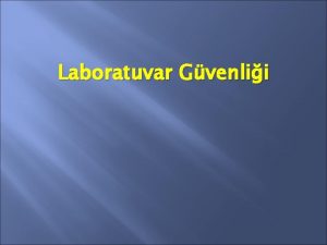 Laboratuvar Gvenlii LK ve TEMEL KURAL LABORATUVARDA HER