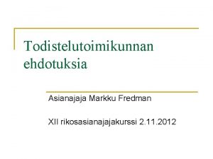 Todistelutoimikunnan ehdotuksia Asianajaja Markku Fredman XII rikosasianajajakurssi 2
