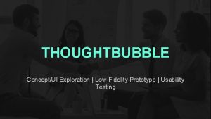 THOUGHTBUBBLE ConceptUI Exploration LowFidelity Prototype Usability Testing TEAM