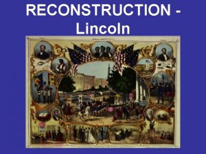 RECONSTRUCTION Lincoln Reconstruction referred to the period of