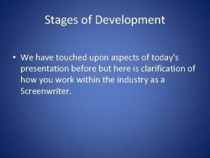 Stages of Development We have touched upon aspects