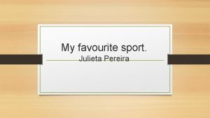 My favourite sport Julieta Pereira Volleyball The volleyball