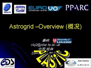 Astrogrid Overview clq 2star le ac uk 29