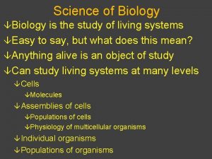 Science of Biology Biology is the study of