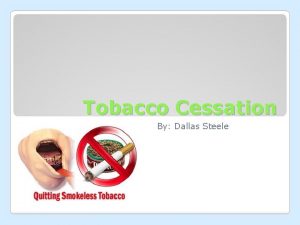 Tobacco Cessation By Dallas Steele Smokeless Tobacco Dangers