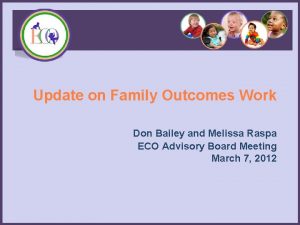 Update on Family Outcomes Work Don Bailey and