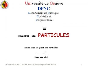 Universit de Genve DPNC Dpartement de Physique Nuclaire