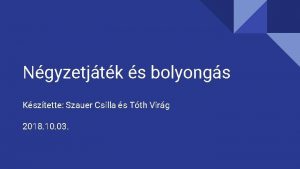 Ngyzetjtk s bolyongs Ksztette Szauer Csilla s Tth