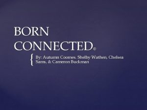 BORN CONNECTED By Autumn Coomes Shelby Wathen Chelsea