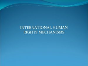 INTERNATIONAL HUMAN RIGHTS MECHANISMS EUROPEAN COURT OF HUMAN