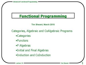 Advanced Functional Programming Tim Sheard March 2015 Categories