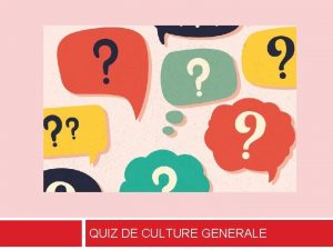 QUIZ DE CULTURE GENERALE Quiz de culture gnrale