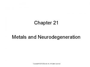 Chapter 21 Metals and Neurodegeneration Copyright 2012 Elsevier