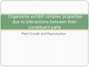 Organisms exhibit complex properties due to interactions between