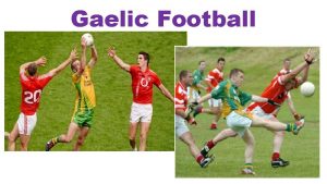 Gaelic Football What do you know about Gaelic