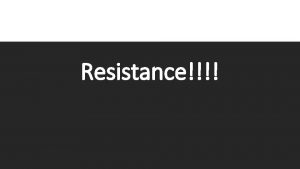 Resistance Resistors in Series Resistors in series cause