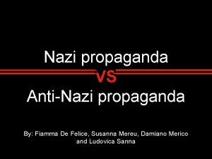 Nazi propaganda VS AntiNazi propaganda By Fiamma De