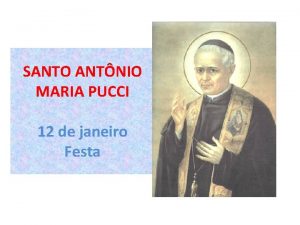 SANTO ANTNIO MARIA PUCCI 12 de janeiro Festa