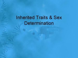 Inherited Traits Sex Determination Selected Hereditary Traits Dominant