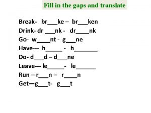 Fill in the gaps and translate Break brke