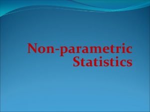 Nonparametric Statistics MEANING Parametric statistical procedures inferential procedures