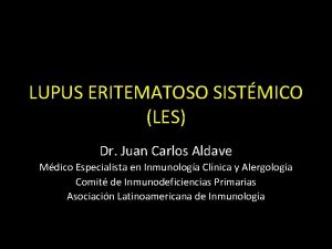 LUPUS ERITEMATOSO SISTMICO LES Dr Juan Carlos Aldave