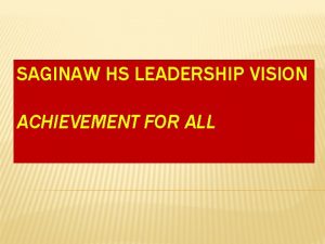 SAGINAW HS LEADERSHIP VISION ACHIEVEMENT FOR ALL CORRELATES