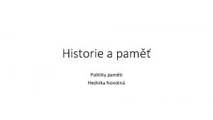 Historie a pam Politiky pamti Hedvika Novotn Struktura