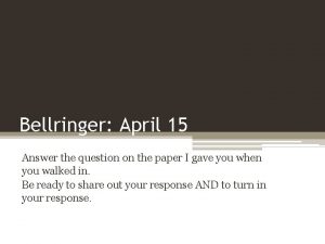 Bellringer April 15 Answer the question on the