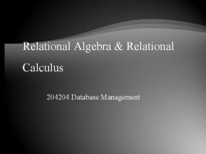 Relational Algebra Relational Calculus 204204 Database Management Algebra