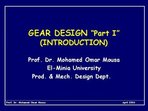 GEAR DESIGN Part I INTRODUCTION Prof Dr Mohamed
