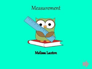 Measurement Melissa Laxton Content Area Mathematics Grade Level