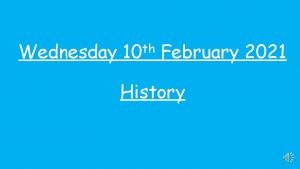 Wednesday th 10 February 2021 History Wednesday th