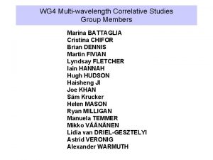 WG 4 Multiwavelength Correlative Studies Group Members Marina