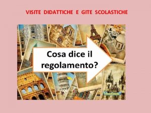 VISITE DIDATTICHE E GITE SCOLASTICHE VISITE DIDATTICHE E VISITE DIDATTICHE E GITE SCOLASTICHE VISITE DIDATTICHE E