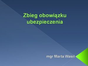 Zbieg obowizku ubezpieczenia mgr Marta Wasil Zbieg tytuw