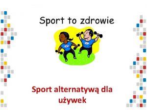 Sport alternatyw dla uywek Aktywno sportowa jest sposobem