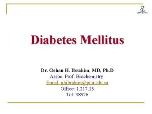 Diabetes Mellitus Dr Gehan H Ibrahim MD Ph