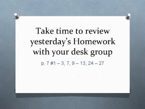 Take time to review yesterdays Homework with your