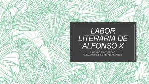 LABOR LITERARIA DE ALFONSO X Cristina Hernndez Universidad