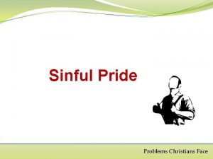 Sinful Pride Problems Christians Face What is pride