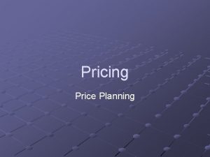 Pricing Price Planning Pricing Product Value Price is