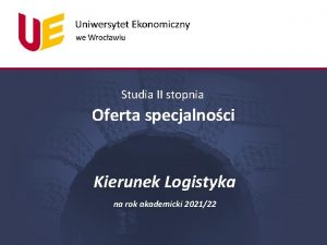 Studia II stopnia Oferta specjalnoci Kierunek Logistyka na